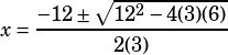 x=\dfrac{-12\pm\sqrt{12^2-4(3)(6)}}{2(3)}
