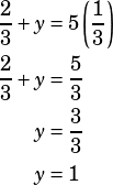 \begin{align*}\frac{2}{3}+y&=5\left(\frac{1}{3}\right)\\\frac{2}{3}+y&=\frac{5}{3}\\y&=\frac{3}{3}\\y&=1\end{align*}
