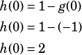 \begin{align*}h(0)&=1-g(0)\\h(0)&=1-(-1)\\h(0)&=2\end{align*}