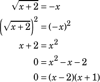\begin{align*}\sqrt{x+2}&=-x\\\left(\sqrt{x+2}\right)^2&=(-x)^2\\x+2&=x^2\\0&=x^2-x-2\\0&=(x-2)(x+1)\end{align*}