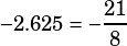 -2.625 = -\dfrac{21}{8}