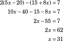 \begin{align*}2(5x-20)-(15+8x)&=7\\10x-40-15-8x&=7\\2x-55&=7\\2x&=62\\x&=31\end{align*}