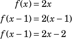 \begin{align*}f(x)&=2x\\f(x-1)&=2(x-1)\\f(x-1)&=2x-2\end{align*}