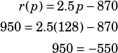 \begin{align*}r(p)=2.5p-870\\950=2.5(128)-870\\950=-550\end{align*}