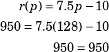 \begin{align*}r(p)=7.5p-10\\950=7.5(128)-10\\950=950\end{align*}