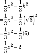 \begin{align*}&\dfrac{1}{3}x^2-\dfrac{1}{3}k^2\\=&\dfrac{1}{3}x^2-\dfrac{1}{3}\left(\sqrt{6}\right)^2\\=&\dfrac{1}{3}x^2-\dfrac{1}{3}(6)\\=&\dfrac{1}{3}x^2-2\end{align*}