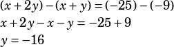 (x+2y)-(x+y)=(-25)-(-9)\\x+2y-x-y=-25+9\\y=-16