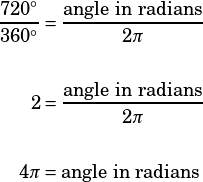 \begin{align*}\dfrac{720^\circ}{360^\circ}&=\dfrac{\text{angle in radians}}{2\pi}\\\\2&=\dfrac{\text{angle in radians}}{2\pi}\\\\4\pi&=\text{angle in radians}\end{align*}